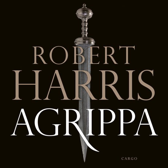 Boekomslag met een Romeins zwaard tegen een zwarte achtergrond, titel 'Robert Harris Agrippa' in beige en witte letters.
