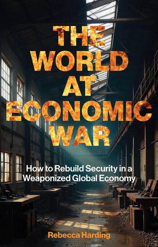 Boekomslag: 'The World at Economic War' in vlammende letters tegen een achtergrond van een vervallen fabriekshal.