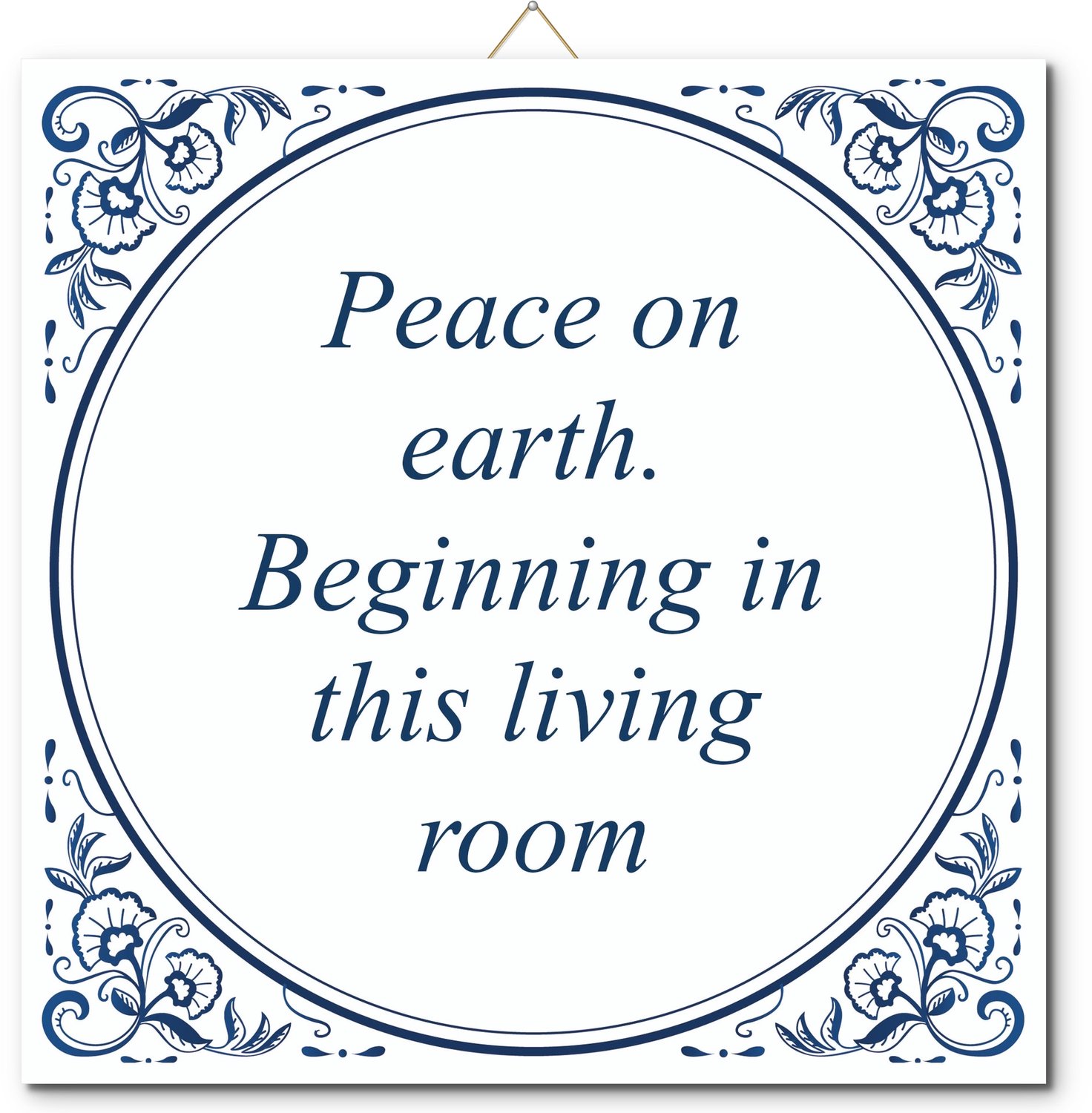 De Tegeltjesfabriek Tegeltje: Peace on earth. Beginning in this living room (met hangertje) wit en blauw