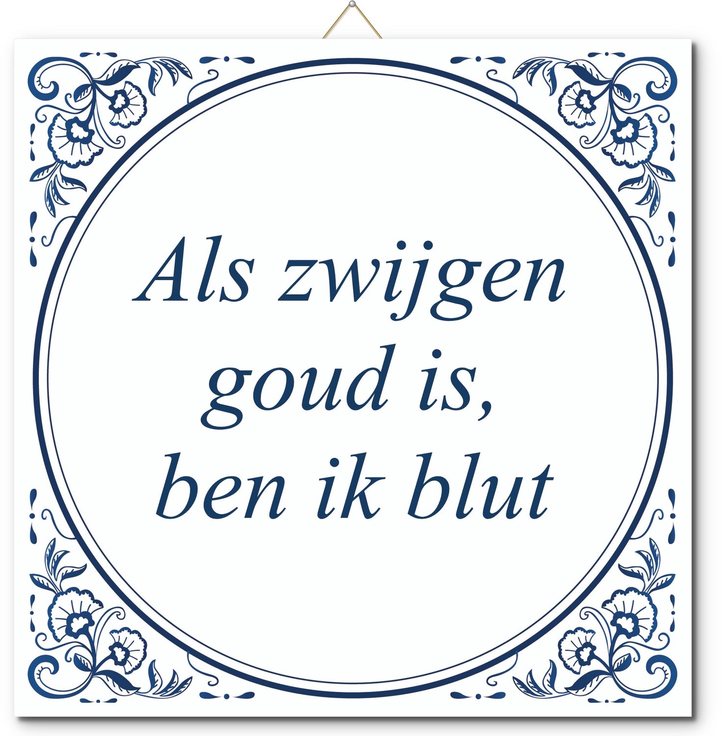 De Tegeltjesfabriek Tegeltje: Als zwijgen goud is, ben ik blut (met standaard) wit en blauw