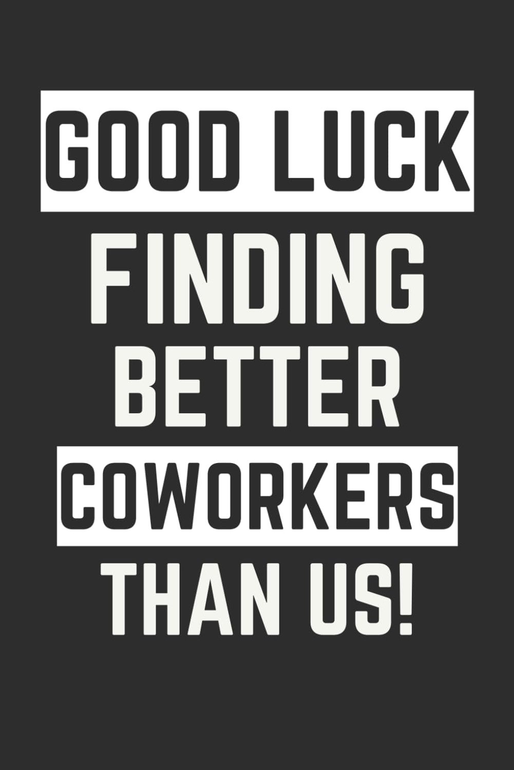 Farewell Gifts : Good Luck Finding Better Coworkers Than Us: Lined Blank Journal Notebook ( Card Alternative ) Going - ShopVlot