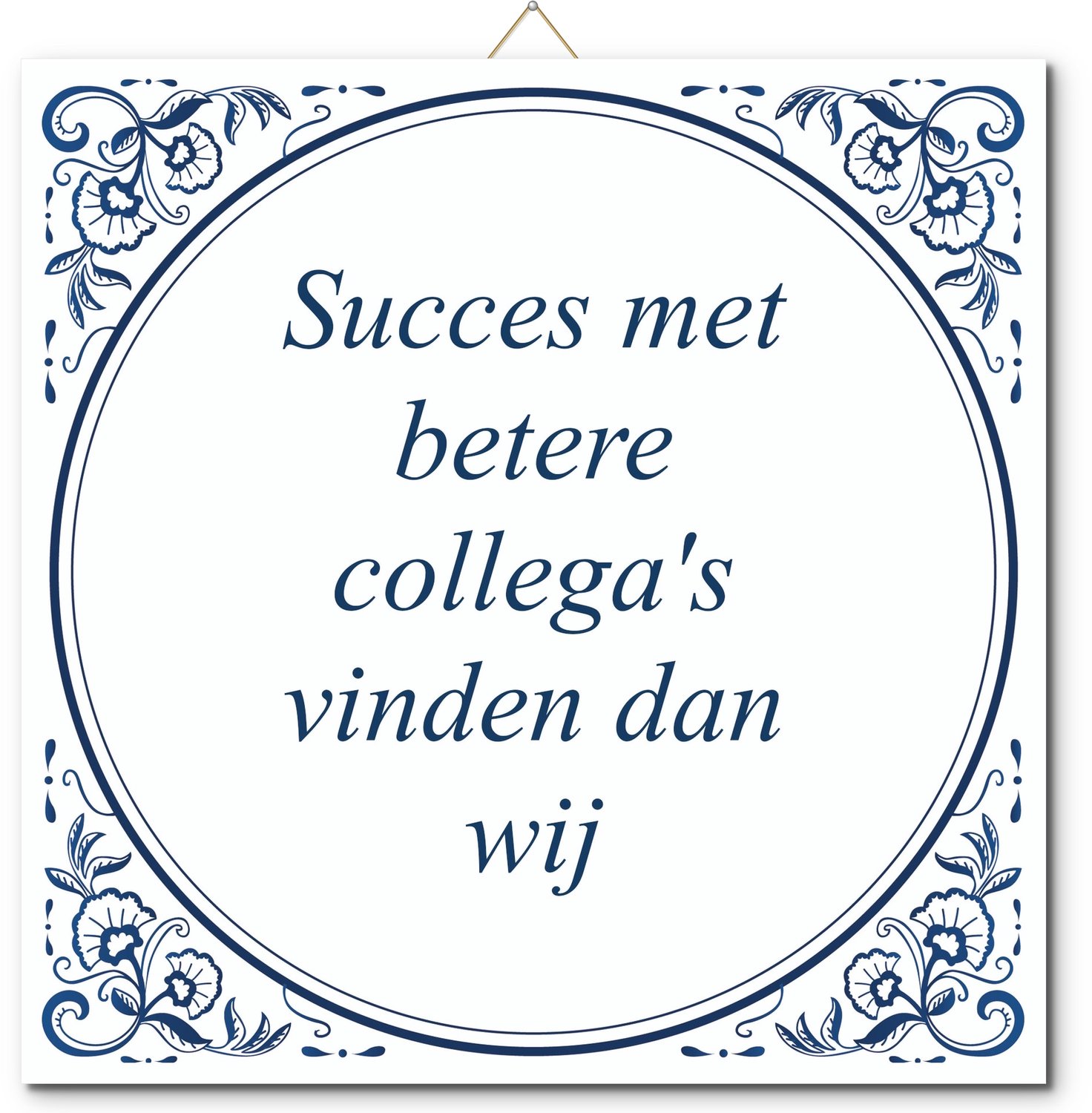 De Tegeltjesfabriek Tegeltje: Succes met betere collega's vinden dan wij (met standaard) wit en blauw