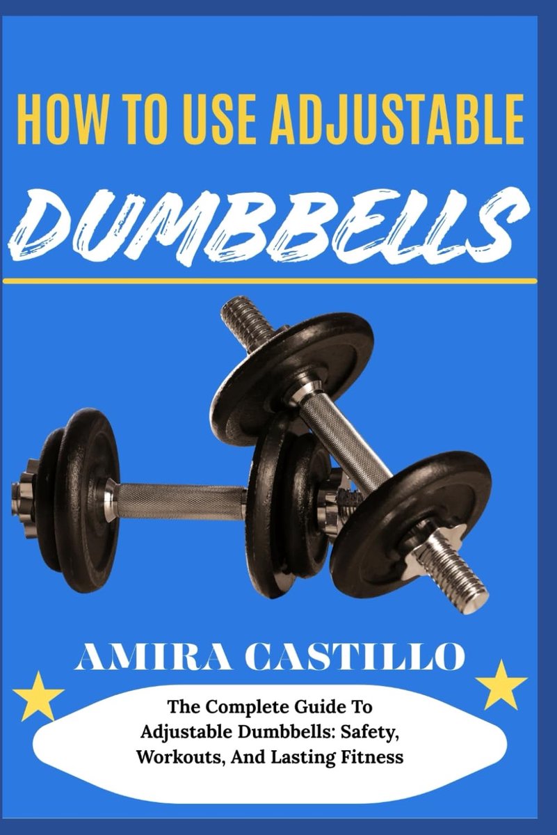 HOW TO USE ADJUSTABLE DUMBBELLS: The Complete Guide To Adjustable Dumbbells: Safety, Workouts, And Lasting Fitness - ShopVlot