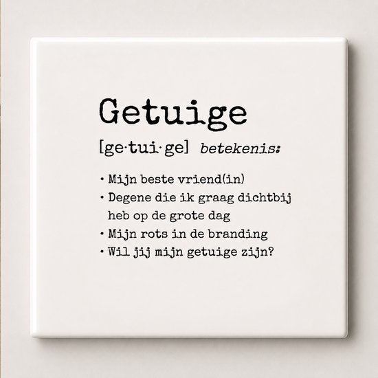 Carreau blanc en céramique avec le texte 'Getuige' et la signification: 'Mon/ma meilleur(e) ami(e)', 'Celui/celle que je veux près de moi le grand jour', 'Mon roc', 'Veux-tu être mon témoin ?'.