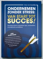 Ondernemen zonder stress – van start tot succes | Praktisch Handboek voor Startende Ondernemers | Uren schrijven, Startersaftrek, Verzekeringen & Slimme Groei