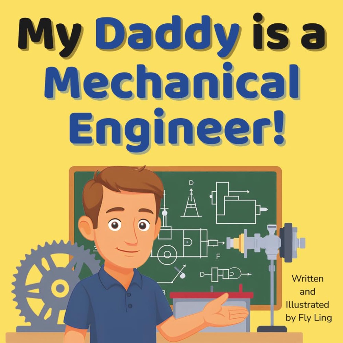 Daddy is a Mechanical Engineer!: A Children’s STEM Career Picture Book About Machines, Inventions, and How Things Move