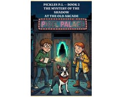 Pickles P.I.- Pickles P.I. - Book 2 the Mystery of the Shadow at the Old Arcade