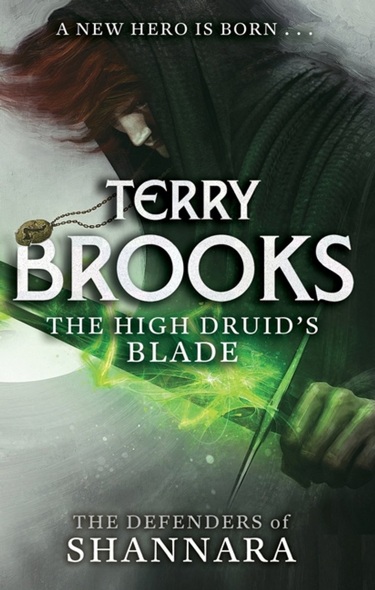 Boekcover 'The High Druid's Blade' van Terry Brooks. Een man met rood haar onder een kap houdt een gloeiend groen zwaard vast. Tekst: 'A New Hero Is Born...', 'Terry Brooks', 'The High Druid's Blade', 'The Defenders of Shannara'.