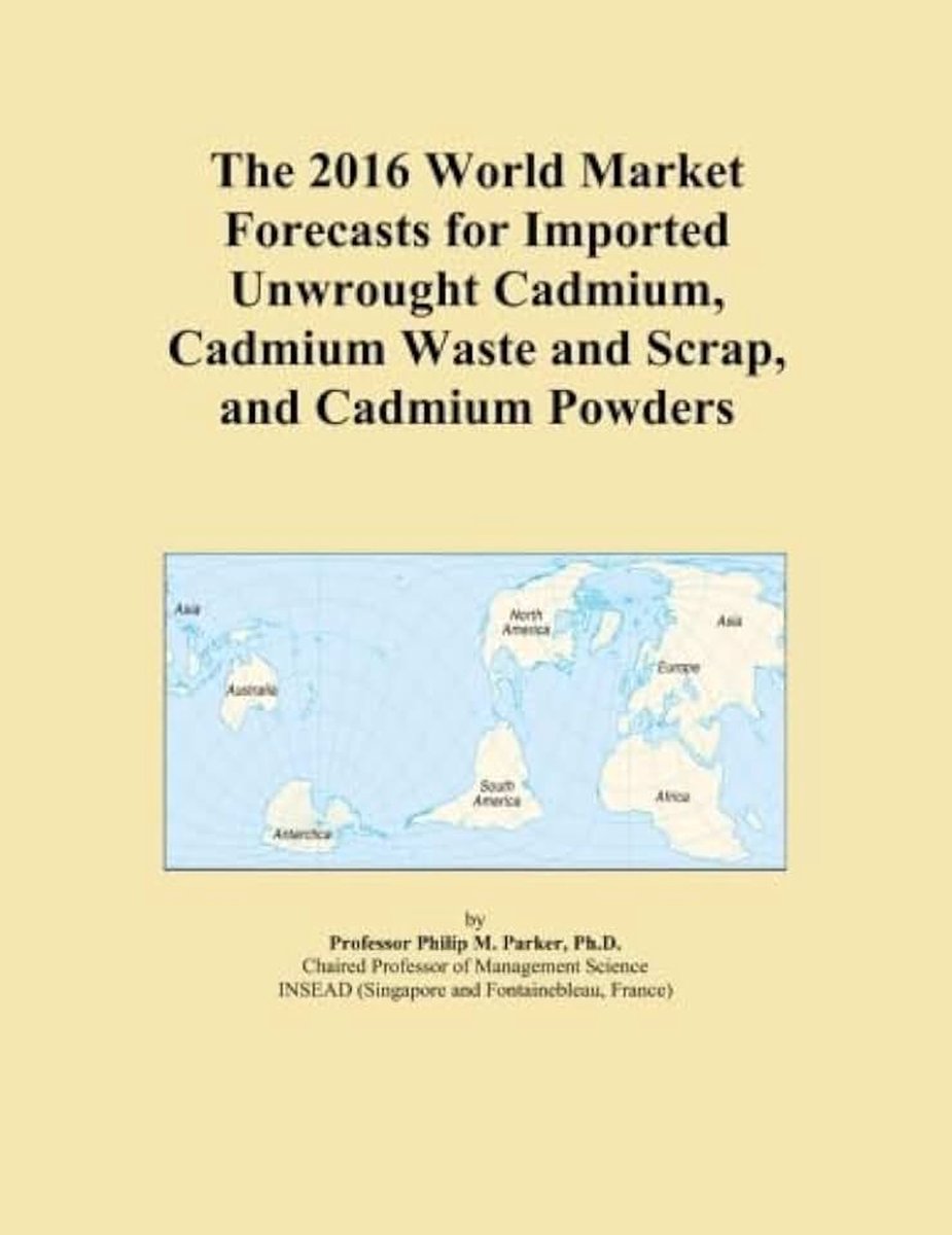 World Market Forecasts for Imported Unwrought Cadmium, Cadmium Waste and Scrap, and Cadmium Powders