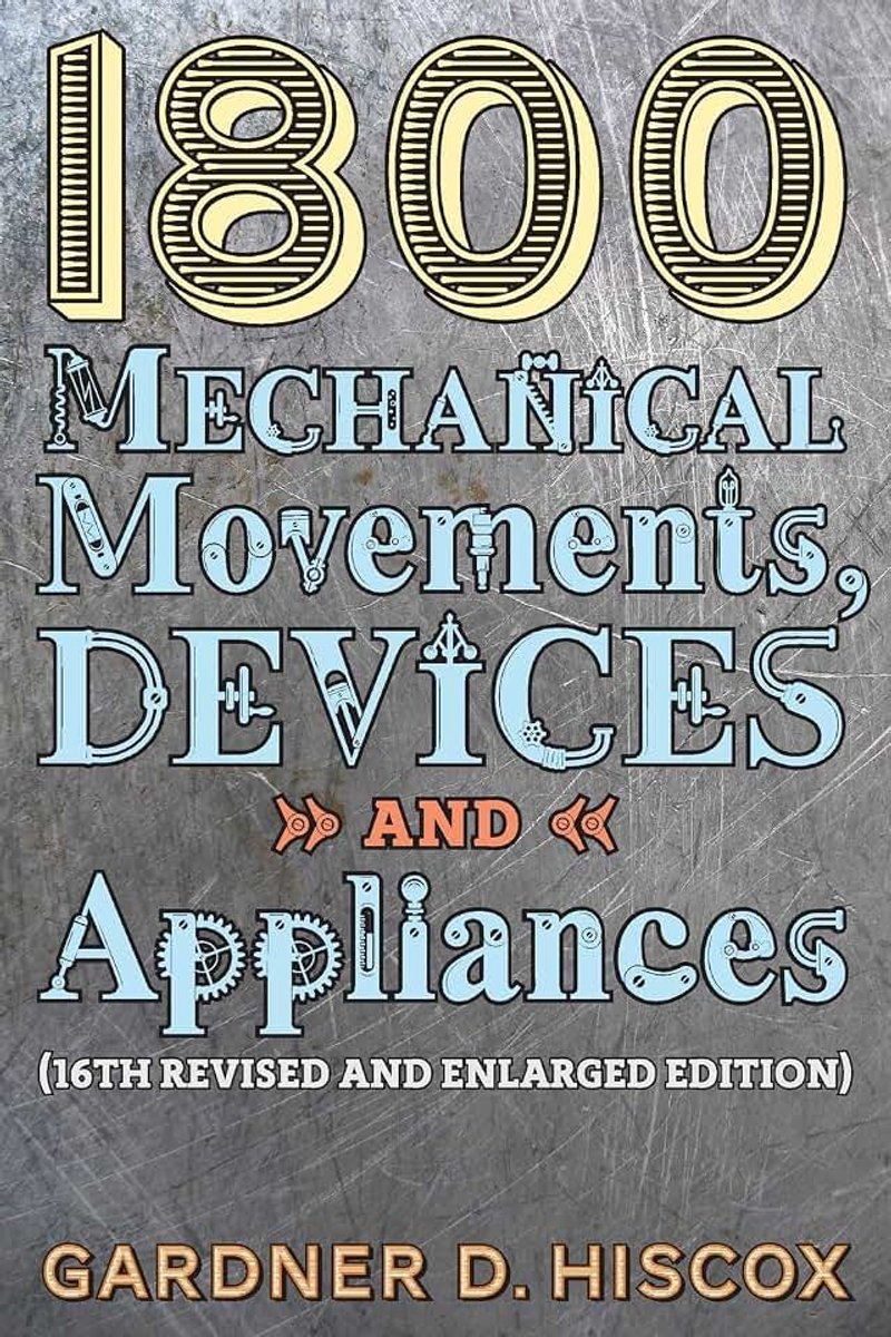 Mechanical Movements, Devices and Appliances (16th enlarged edition)
