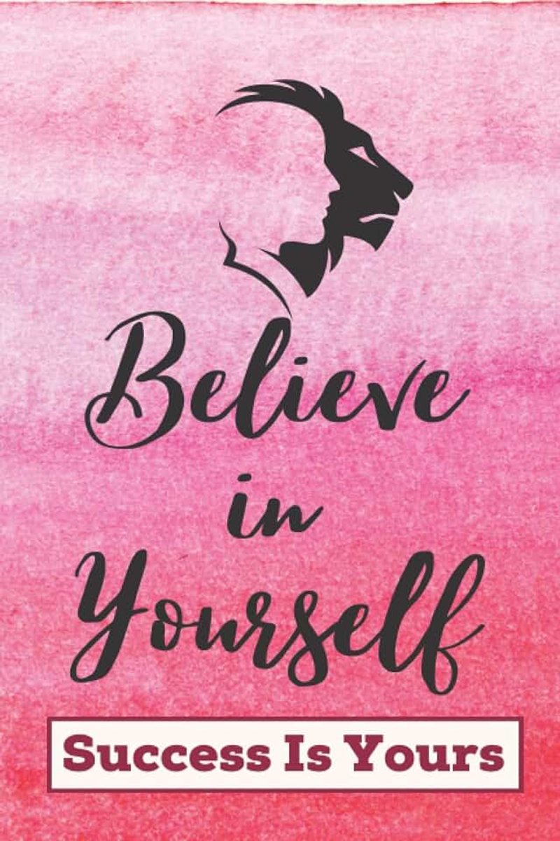 Believe in Yourself Notebook Journal: Inspirational Quote Lined Paper Notebook - Motivational Positive Quote Journal for gifts
