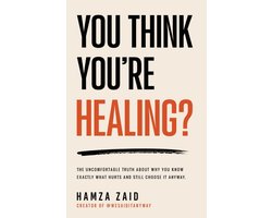 You Think You're Healing? - The Uncomfortable Truth About Why You Know Exactly What Hurts And Still Choose It Anyway
