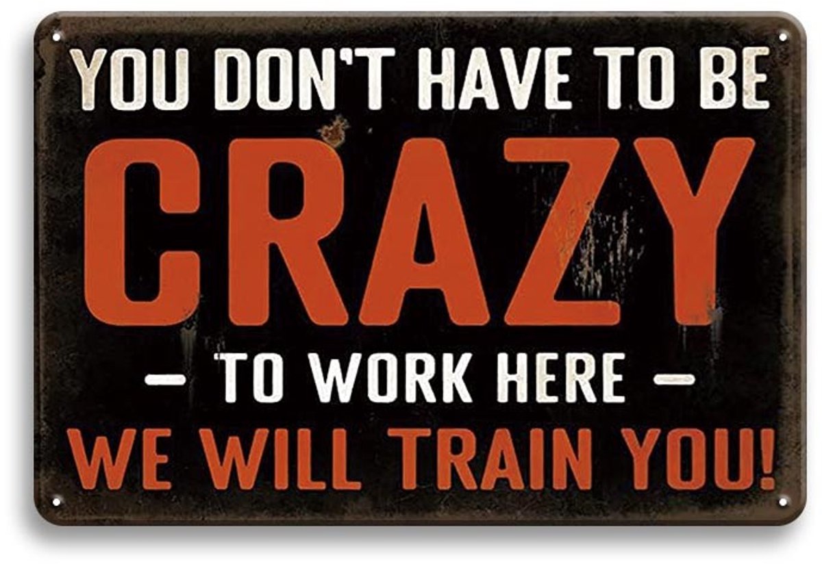 You Don't Have To Be Crazy To Work Here Metalen Wandbord 20x30cm – Vintage Retro Reclamebord – Tekstbord Wanddecoratie – Mancave Café Kroeg Bar