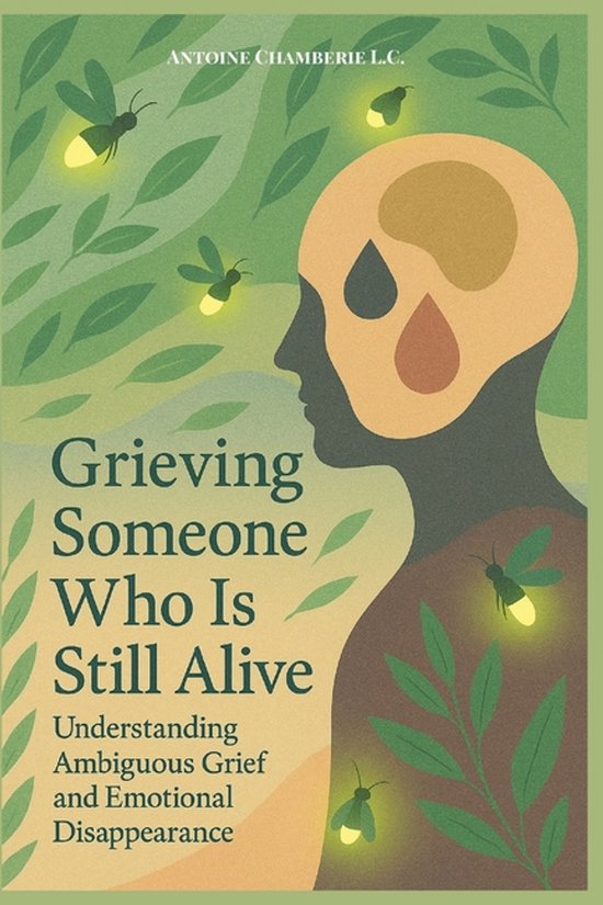 Boekomslag met een silhouet van een hoofd, gloeiende vuurvliegjes, bladeren en de titel 'Grieving Someone Who Is Still Alive'.