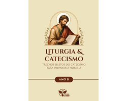 Liturgia & Catecismo - Ano B - Trechos Seletos do Catecismo Para Preparar a Homilia (Digital)