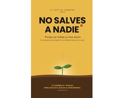 No Salves a Nadie: Porque ese trabajo ya tiene dueï¿½o: el arte de sembrar y dejar obrar a Dios