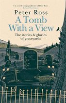 A Tomb With a View The Stories and Glories of Graveyards 'Absorbing, considered and moving'  Hilary Mantel