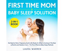 First Time Mom & Baby Sleep Solution 2-in-1 Book No Need to Panic, Pregnancy Guid to Be Ready for What is Coming in The Next 9 Months and Newborn Care + The Most Effective Baby Sleep Methods