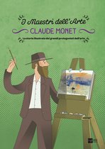 I maestri dell'arte 4 - Claude Monet. La storia illustrata dei grandi protagonisti dell'arte