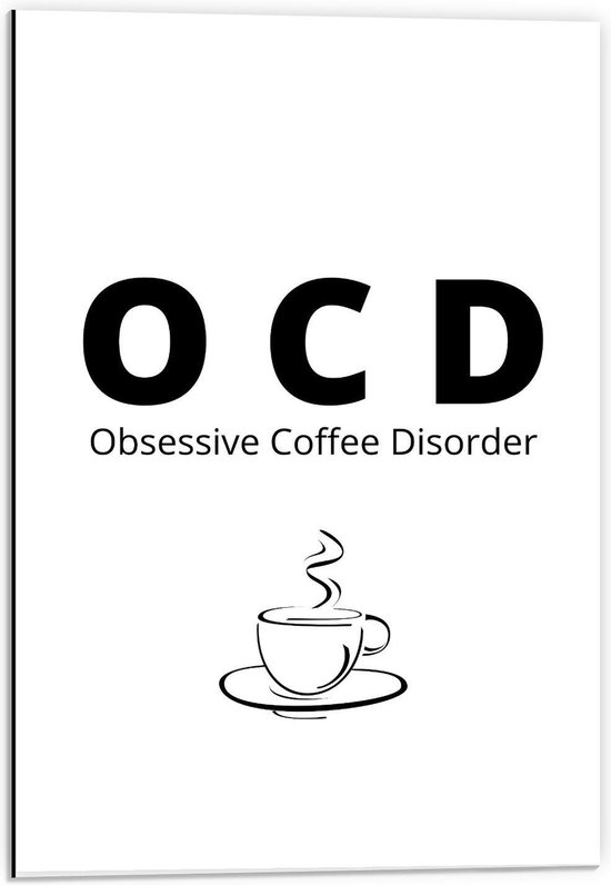 Dibond - Tekst: ''OCD, Obsessive Coffee Disorder'' wit/zwart met figuur - 40x60cm Foto op Aluminium (Wanddecoratie van metaal)