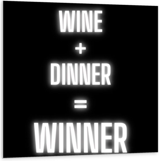 Forex - Tekst: ''Wine + Dinner = Winner'' zwart/wit - 100x100cm Foto op Forex