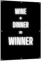 Tuinposter – Tekst: ''Wine + Dinner = Winner'' zwart/wit - 100x150cm Foto op Tuinposter  (wanddecoratie voor buiten en binnen)