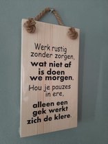 Houten tekstbord -Werk rustig zonde zorgen- Kado - Verjaardag