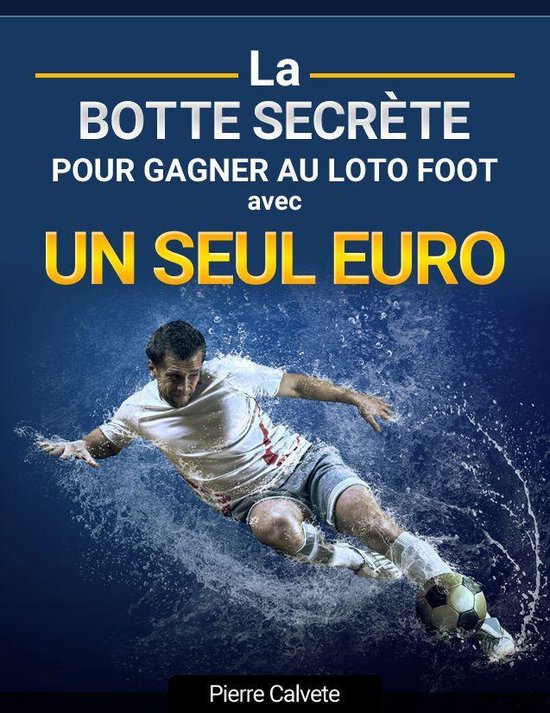 La BOTTE SECRETE pour Gagner au Loto Foot (ebook), Pierre Calvete |  1230003145234 | Livres | bol