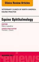 The Clinics: Veterinary Medicine Volume 33-3 - Equine Ophthalmology, An Issue of Veterinary Clinics of North America: Equine Practice