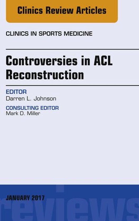 The Clinics: Orthopedics Volume 36-1 - Controversies in ACL Reconstruction, An Issue of Clinics in Sports Medicine