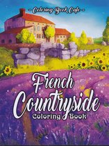 French Countryside Coloring Book - Coloring Book Cafe - kleurboek voor volwassenen