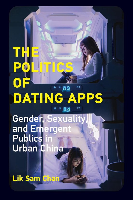 The Politics of Dating Apps Gender, Sexuality, and Emergent  ... - cover