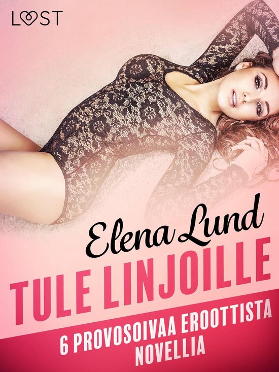 Tule linjoille - 6 provosoivaa eroottista novellia
