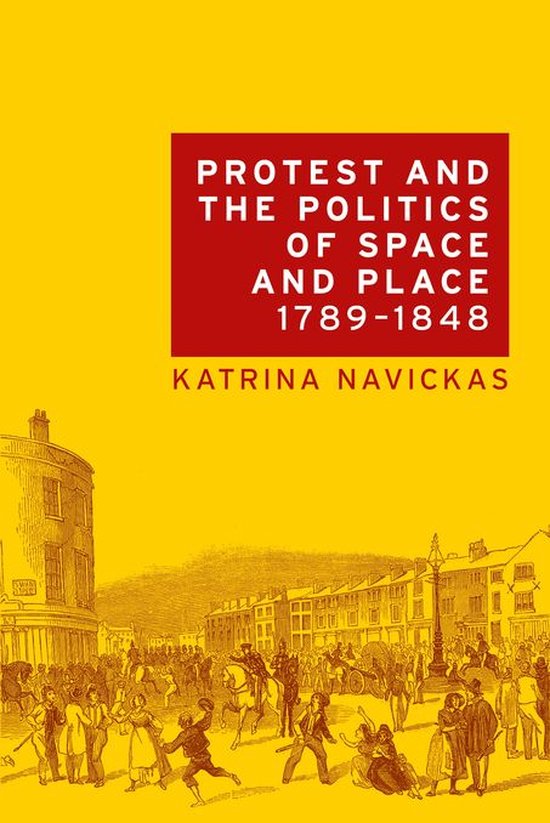 Protest and the politics of space and place, 1789–1848 - cover
