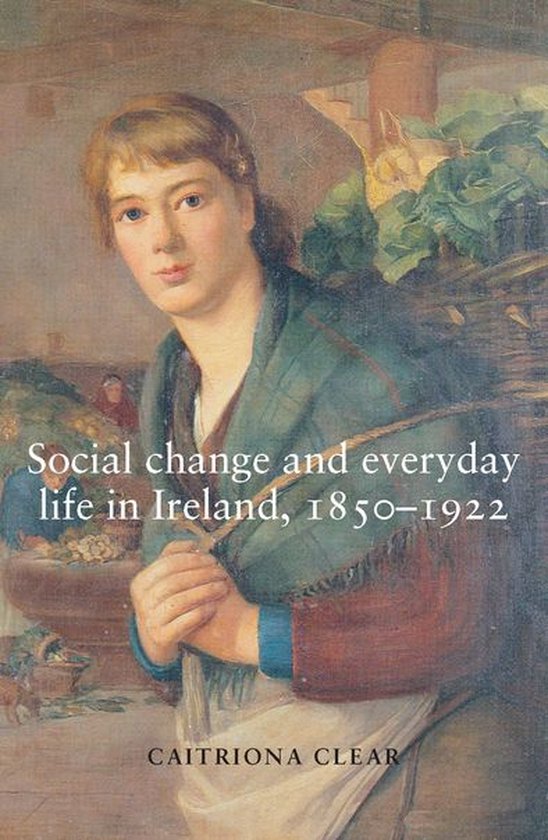 Social change and everyday life in Ireland, 1850–1922 - cover