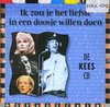 Ik zou je het liefst in een doosje willen doen : De Kees-cd - Neerlands Hoop, Paul Van Vliet, Herman Van Veen, Martine Bijl, Drs.P, Frans Halsema