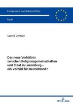 Europaeische Hochschulschriften Recht- Das Neue Verhaeltnis Zwischen Religionsgemeinschaften Und Staat in Luxemburg - Ein Vorbild Fuer Deutschland?