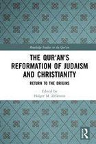 Routledge Studies in the Qur'an - The Qur'an's Reformation of Judaism and Christianity