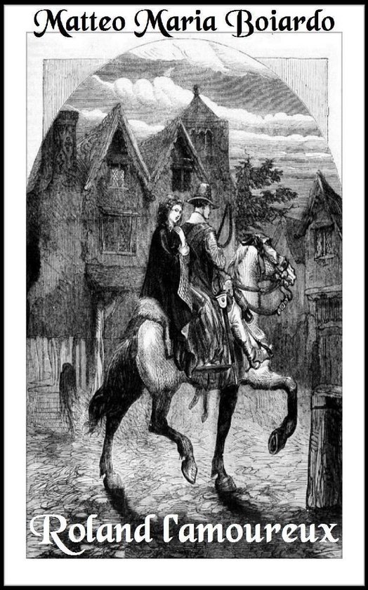 Oeuvres de Matteo Maria Boiardo - Roland l’amoureux