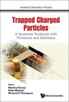 Advanced Textbooks In Physics 1 - Trapped Charged Particles: A Graduate Textbook With Problems And Solutions