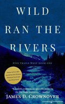 Five Trails West 1 - Wild Ran the Rivers