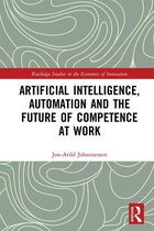 Routledge Studies in the Economics of Innovation - Artificial Intelligence, Automation and the Future of Competence at Work