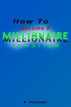 How To Become A Millionaire Tomorrow