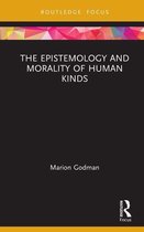 Routledge Focus on Philosophy - The Epistemology and Morality of Human Kinds