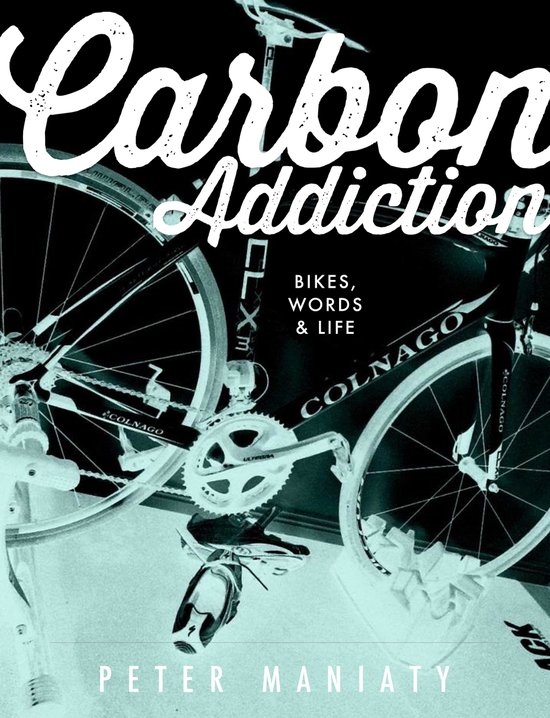 Carbon Addiction: Bikes, Words & Life - cover