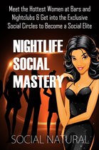 Nightlife Social Mastery: Meet the Hottest Women at Bars and Nightclubs & Get into the Exclusive Social Circles to Become a Social Elite