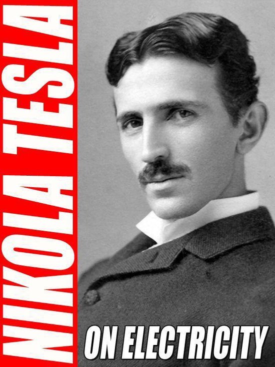 On Electricity (ebook), Nikola Tesla | 9781479423897 | Boeken | bol.com