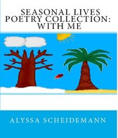 Seasonal Lives Poetry Collection: With Me