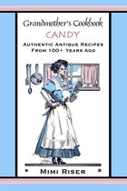 Grandmother's Cookbook Collection - Grandmother's Cookbook, Candy, Authentic Antique Recipes from 100+ Years Ago