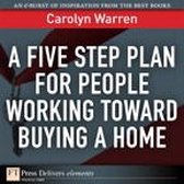Five-Step Plan for People Working Toward Buying a Home, A